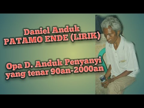 Daniel Anduk- Patamo Ende(lirik)