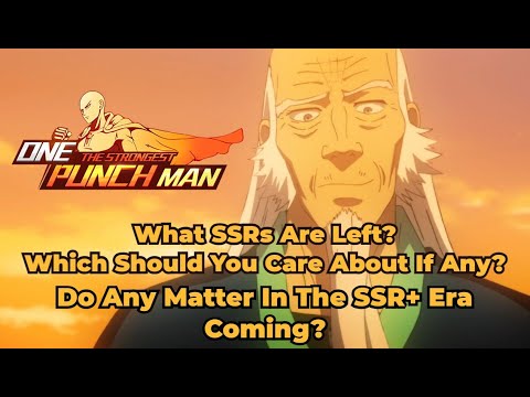 What SSRs Are Left? Which Are Worth Getting?  Skip Them All For SSR+? One Punch Man The Strongest