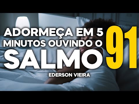 ADORMEÇA EM 5 MINUTOS OUVINDO O SALMO 91 - DESFAZENDO AMARRAS