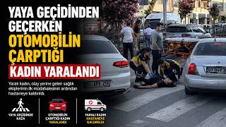 Yaya Geçidinden Geçerken Otomobilin Çarptığı Kadın Yaralandı