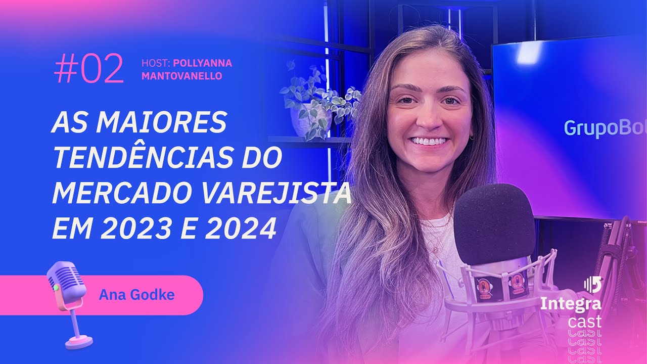 TOP TENDÊNCIAS para o #VAREJO em 2023 e 2024 | #integracast  #02 #tendências #consumo