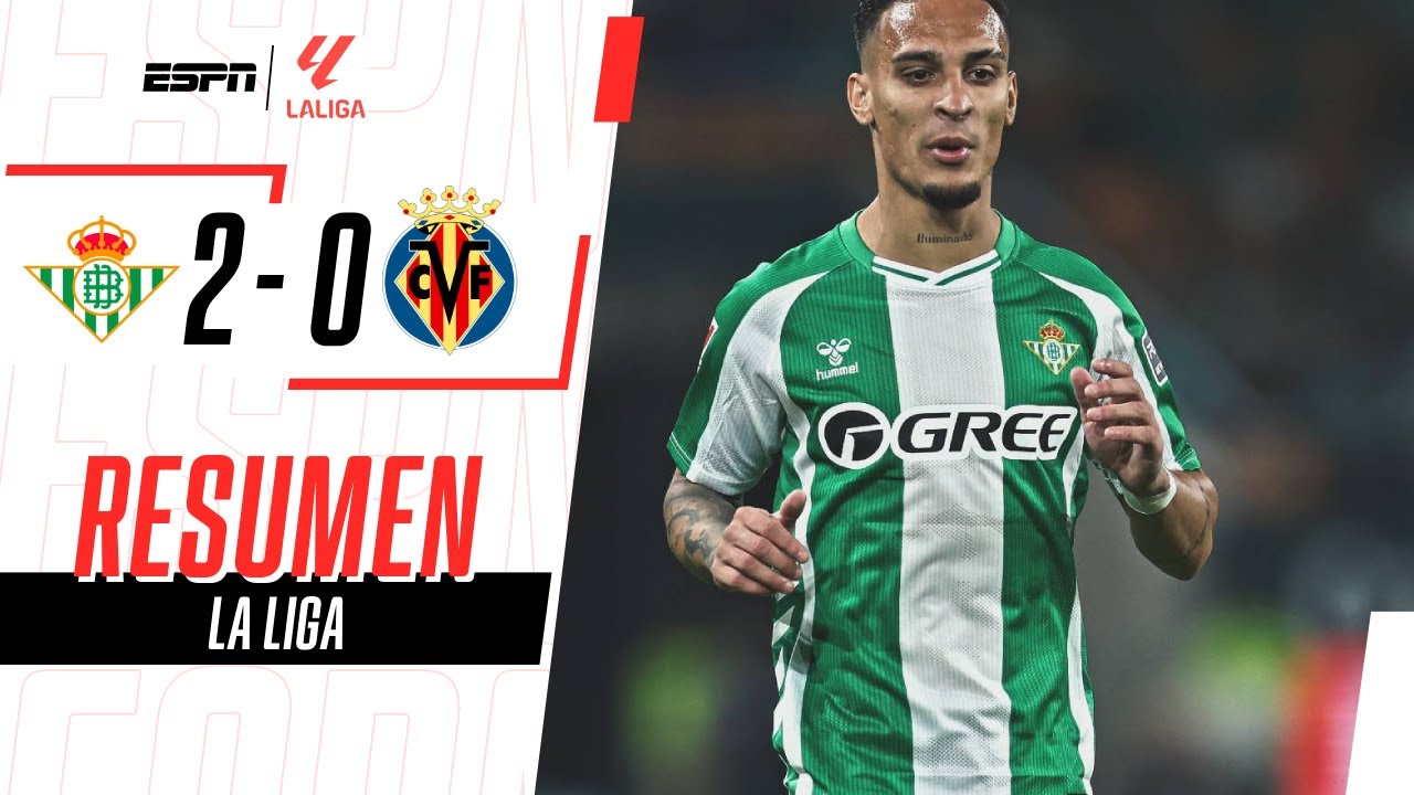 ANTONY ASISTIÓ, LEY DEL EX GRITADO Y FESTEJO DEL BETIS | Betis 2-0 Villarreal | RESUMEN