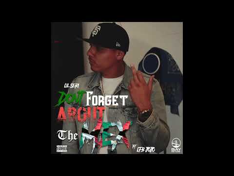 Lil Seri - Don't Forget About The Mex ft LFB JOJO (Audio)