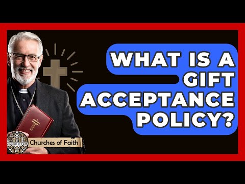 What Is A Gift Acceptance Policy? - Churches Of Faith