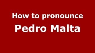 How to pronounce Pedro Malta