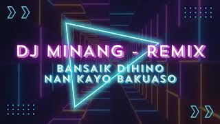 Download lagu DJ MINANG - REMIX 🎶 BANSAIK DIHINO NAN KAYO BAKUASO mp3