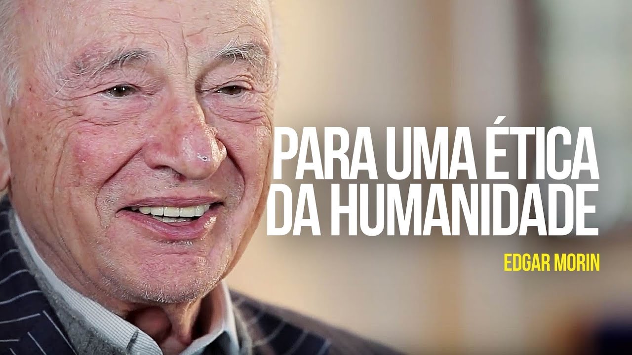 Edgar Morin - Para uma ética da humanidade