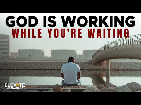 God Is Working While You're Waiting | Christian Motivation
