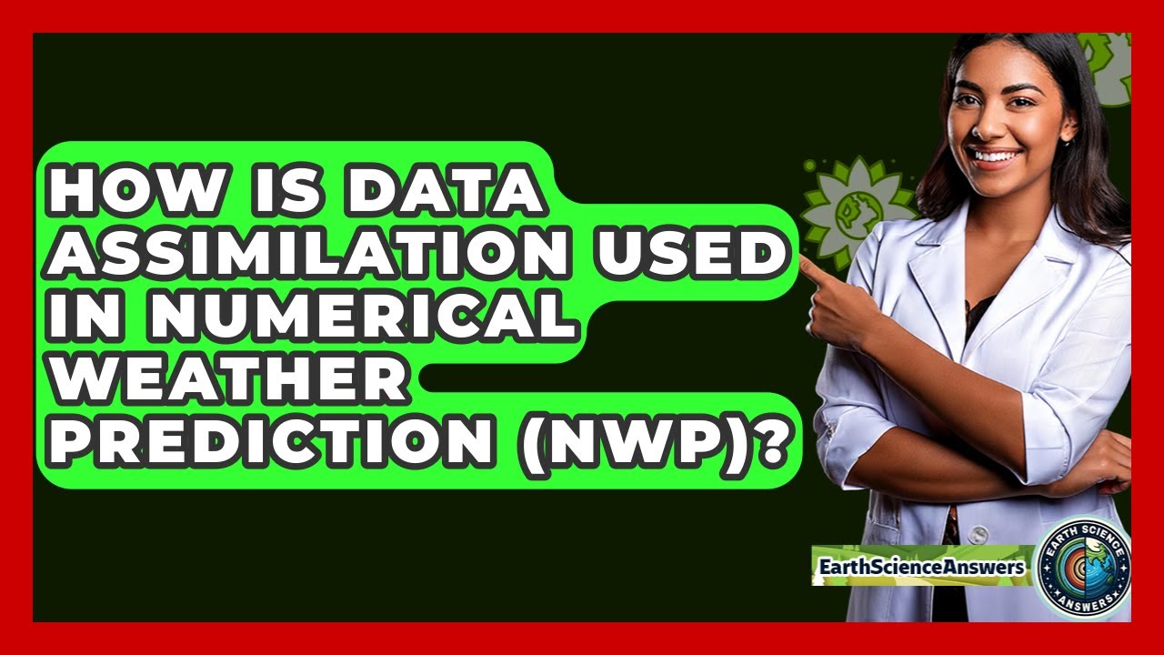 How Is Data Assimilation Used In Numerical Weather Prediction (NWP)? - Earth Science Answers
