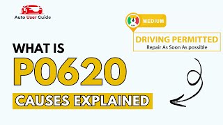 What is P0620 : Engine Error Code Causes Explained