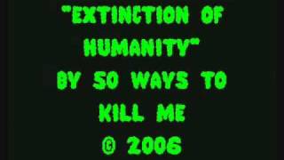 50 Ways To Kill Me - Extinction Of Humanity