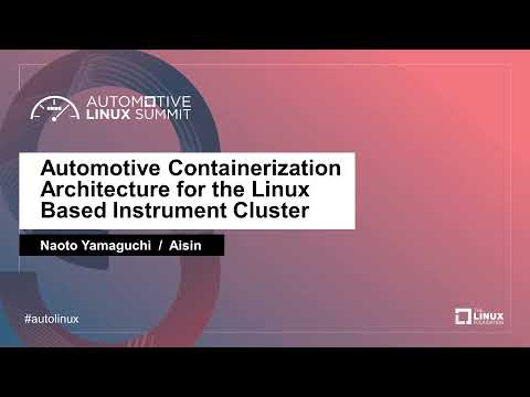 Automotive Containerization Architecture for the Linux Based Instrument Cluster -  Naoto Yamaguchi