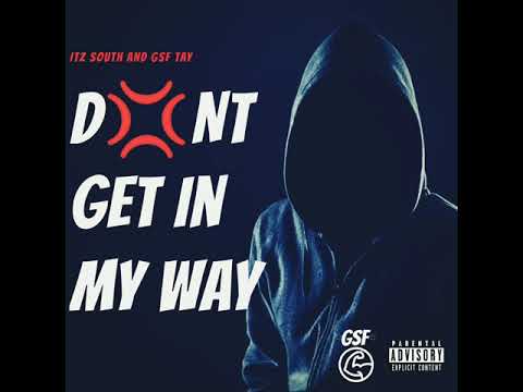 Itz South ft GSF Tay - Don't get in my way (DGIMW)