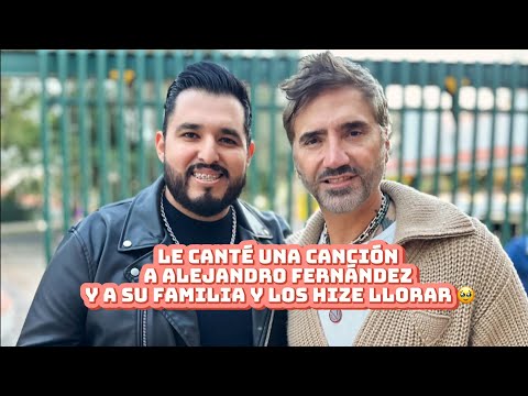 Le cante una canción a Alejandro Fernández y a Los Fernández y los hice llorar 🥹