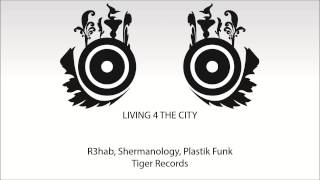 R3hab & Shermanology - Living 4 The City (Plastik Funk Remix)
