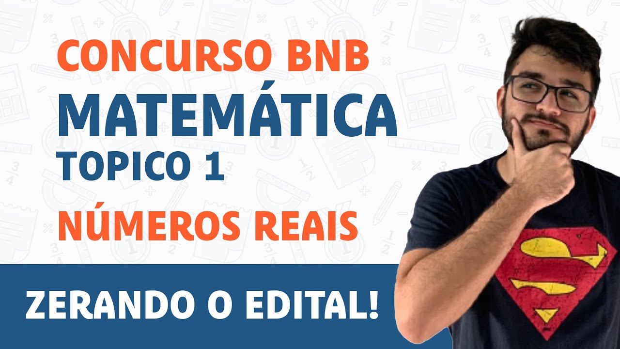 PREPARATÓRIO BNB - MATEMÁTICA - NÚMEROS REAIS - ZERANDO O EDITAL