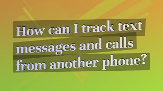 How can I track text messages and calls from another phone?