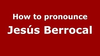 How to pronounce Jesús Berrocal