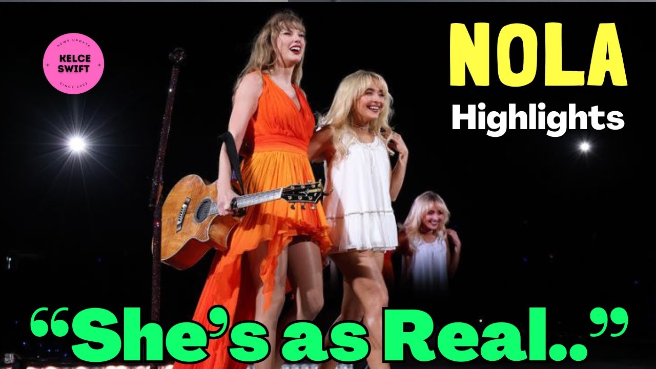 Taylor Swift PRAISES Sabrina Carpenter After Joining Her in New Orleans: 'She's as Real!’