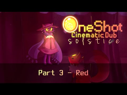 Red - OneShot Solstice Cinematic Dub [Part 3]