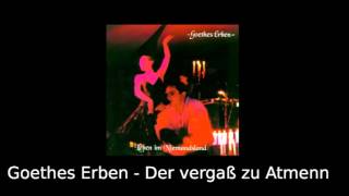Goethes Erben - Der vergaß zu Atmen