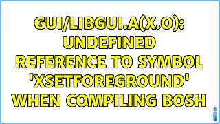 Ubuntu: gui/libgui.a(x.o): undefined reference to symbol &#39;XSetForeground&#39; when compiling Bosh