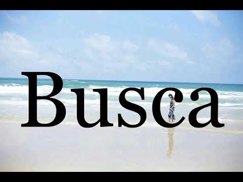 How To Pronounce Busca🌈🌈🌈🌈🌈🌈Pronunciation Of Busca