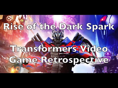 Rise of the Dark Spark: Transformers Video Game Retrospective Part 7