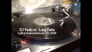 DJ Vadz.ru - Lazy Data (LaBrat Audiochemicals; 19; 2008)