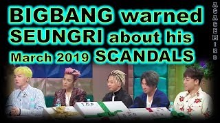 BIGBANG warned SEUNGRI about his SCANDAL 2019 (years ago)