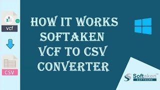 How Softaken VCF to CSV Converter - step by step Convert VCF to CSV easily.