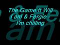 The Game ft Will I am & Fergie - I'm chilling