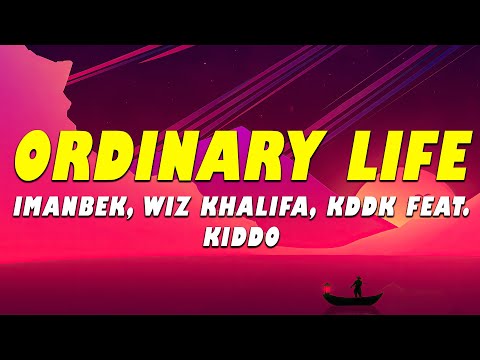 Imanbek, Wiz Khalifa, KDDK feat. KIDDO - Ordinary Life (Lyrics)