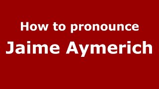 How to pronounce Jaime Aymerich