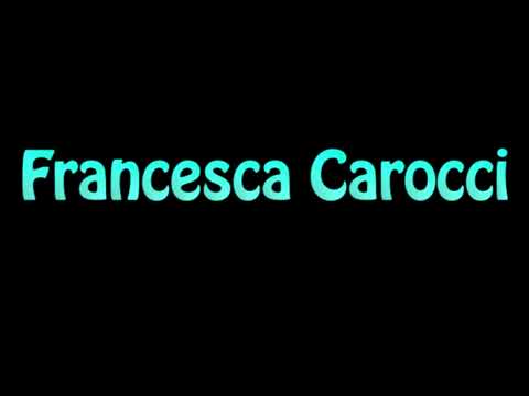 Learn How To Pronounce Francesca Carocci
