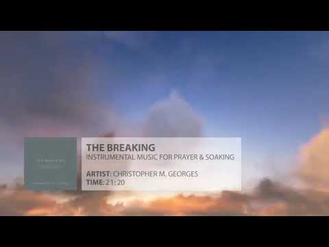The Breaking Instrumental Prayer, Worship, & Soaking Music