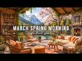 RELAXING MARCH SPRING MORNING 🌸 COZY LAKESIDE COFFEE PORCH A ..