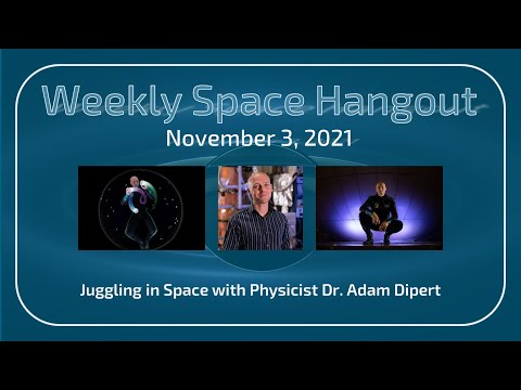Weekly Space Hangout: 03-NOV-2021 — Juggling in Space with Physicist Dr. Adam Dipert
