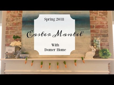 🐰 Easter Mantel 2018 🥕 Decorate With Me | Collab With Domer Home Video