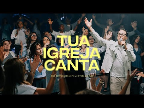 Tua Igreja Canta - Sing Church Worship e Joe Vasconcelos