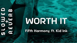 Fifth Harmony - Worth It (s l o w e d  +  r e v e r b) ft. Kid Ink // &quot;Baby, I&#39;m worth it&quot;