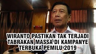 Wiranto Pastikan Tak Terjadi Tabrakan Massa Dalam Kampanye Terbuka Pemilu 2019
