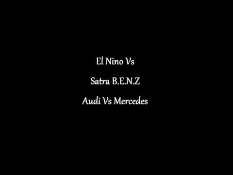 Satra B.E.N.Z VS El Nino Audi Vs Mercedes