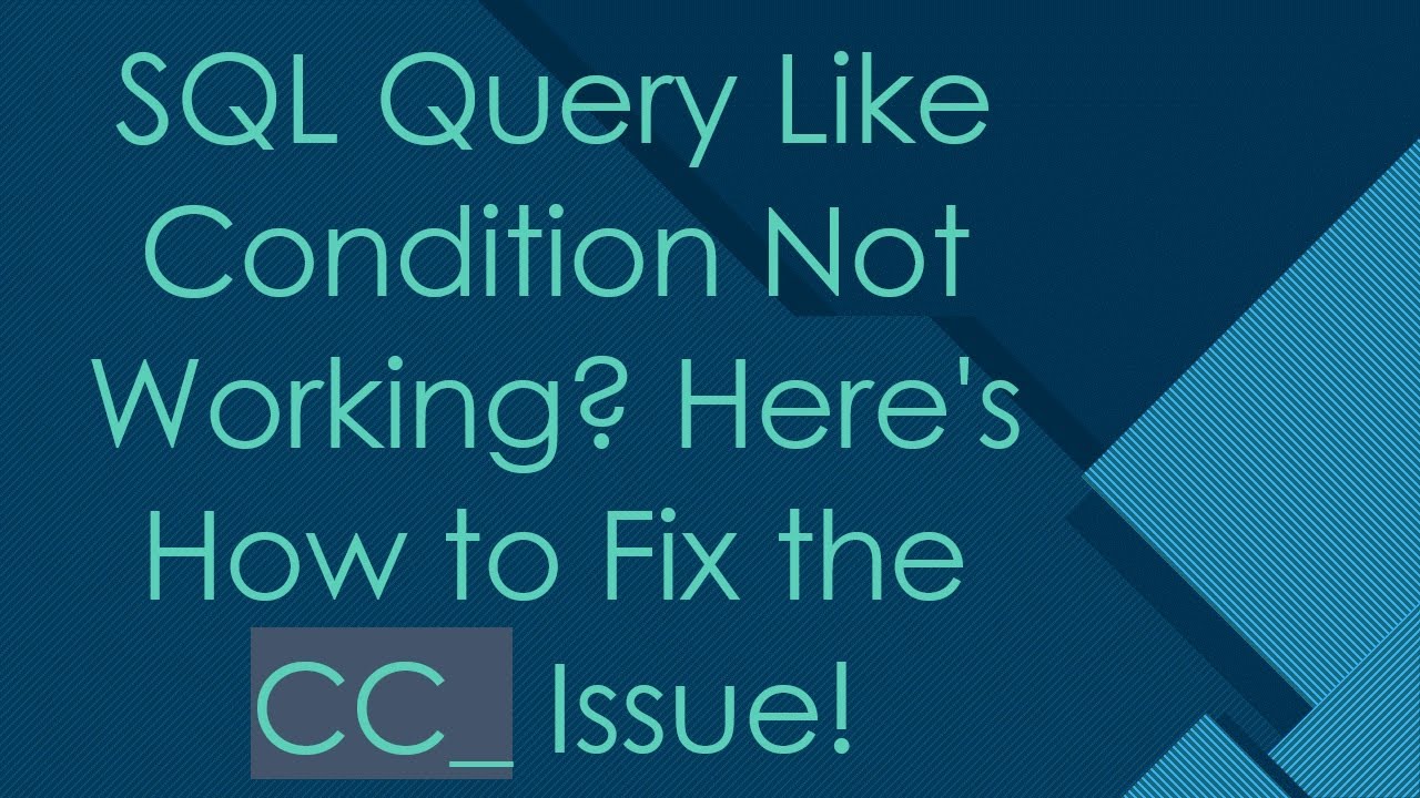 SQL Query Like Condition Not Working? Here's How to Fix the CC_ Issue!