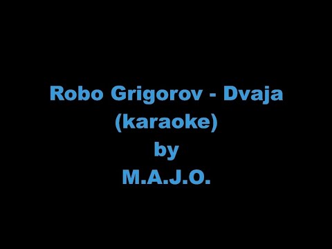 Robo Grigorov - Dvaja (karaoke)