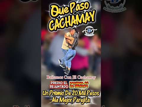 Domingo 22 DE Febrero . Un Premio De 20 Mil Pesos Ala Mejor Pareja Que Baile El Cachamay.! DBP