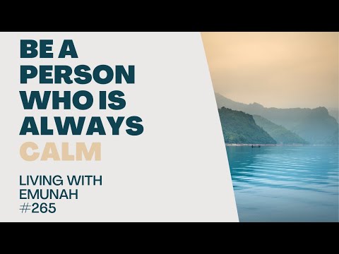 Living With Emunah (Part 265) - Be a Person Who is Always Calm