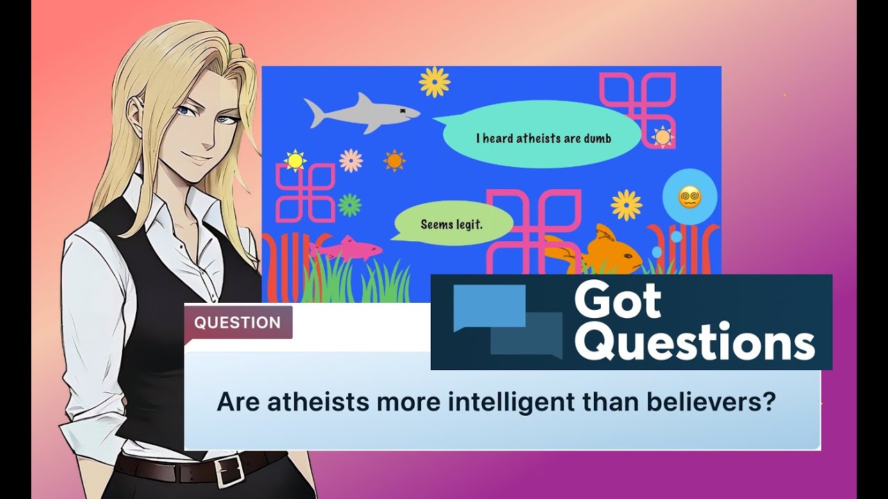 Got Questions Wonders if Atheists are More Intelligent than Believers