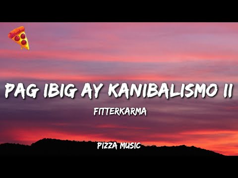 Pag ibig ay Kanibalismo II - fitterkarma (Lyrics)