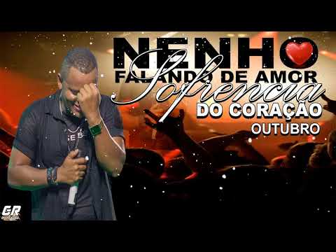 NENHO FALANDO DE AMOR - SOFRENCIA DO CORAÇÃO - NOVO OUTUBRO 2023